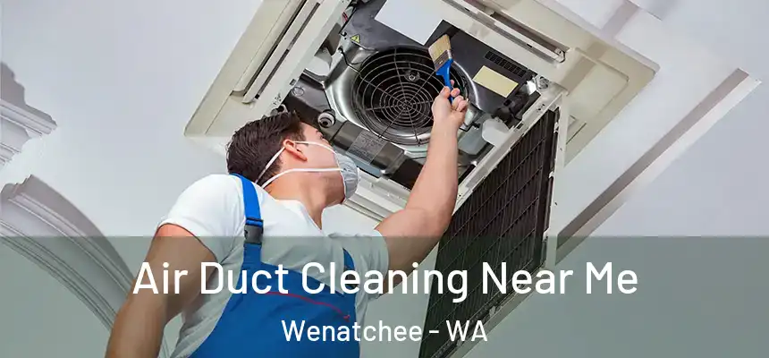  Air Duct Cleaning Near Me Wenatchee - WA