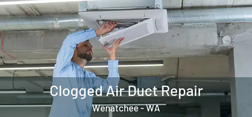  Clogged Air Duct Repair Wenatchee - WA